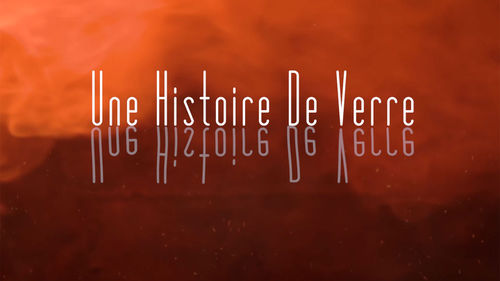 UNE HISTOIRE DE VERRE